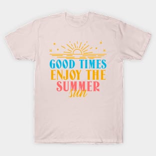 Good Times Enjoy The Summer Sun T-Shirt